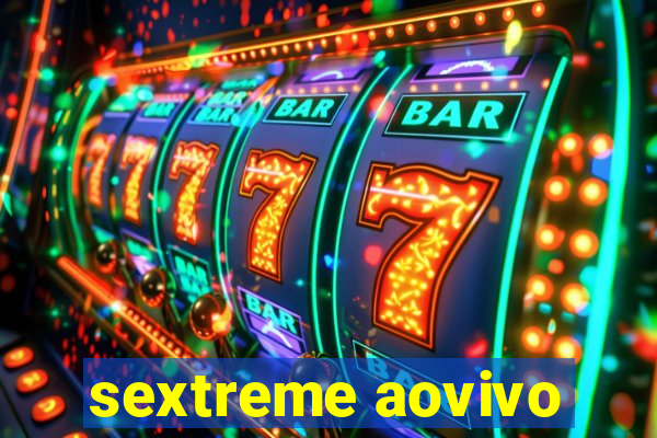 sextreme aovivo